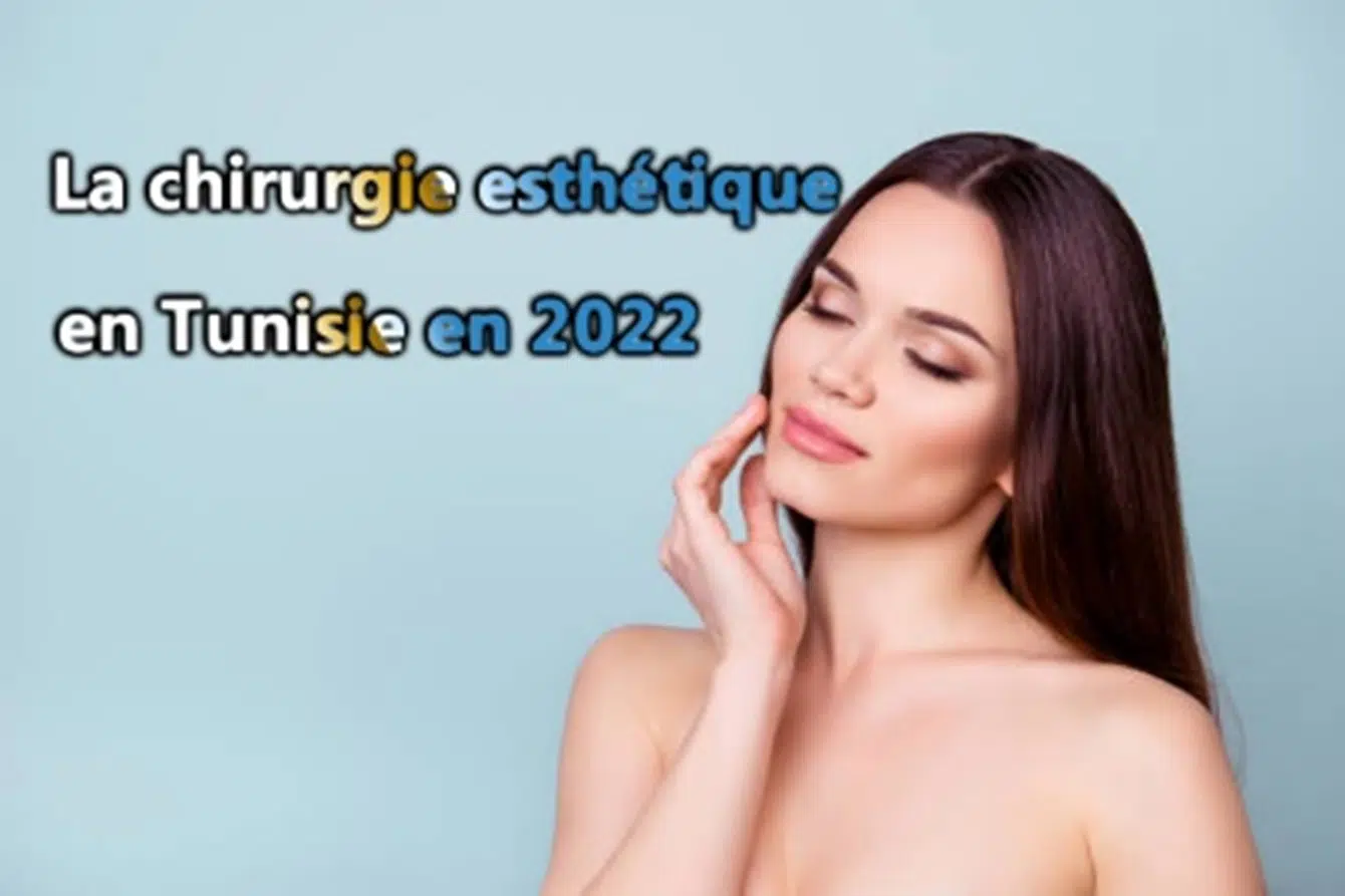 La chirurgie esthétique en Tunisie en 2022 : les dernières tendances