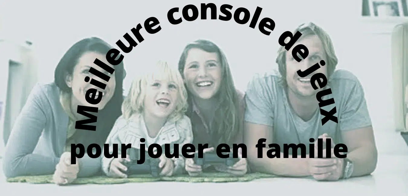 Quelle console pour jouer en famille ?